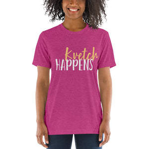 Kvetch Happens Design Short Sleeve Tri-Blend T-Shirt - Durable & Super Comfortable Unisex