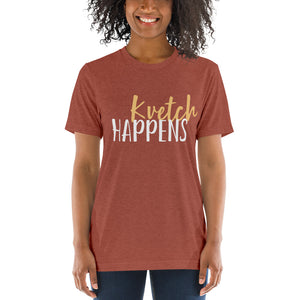 Kvetch Happens Design Short Sleeve Tri-Blend T-Shirt - Durable & Super Comfortable Unisex