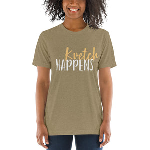 Kvetch Happens Design Short Sleeve Tri-Blend T-Shirt - Durable & Super Comfortable Unisex